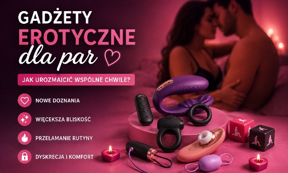 Gadżety erotyczne dla par – jak urozmaicić wspólne chwile?