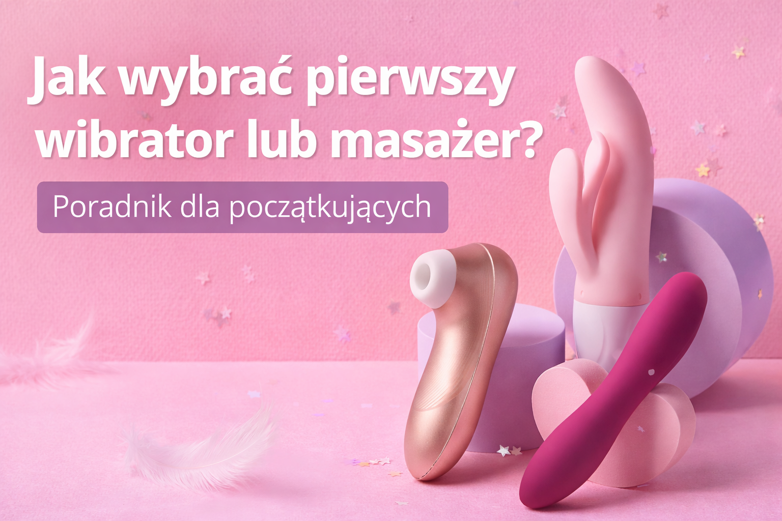 Jaki pierwszy wibrator wybrać? + polecane modele na start